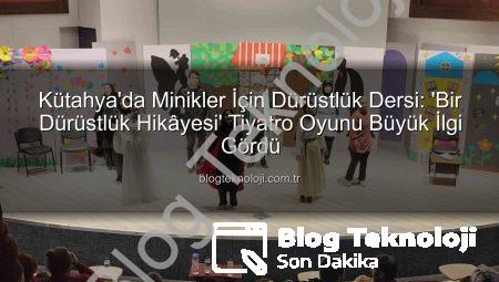 Kütahya’da Minikler İçin Dürüstlük Dersi: ‘Bir Dürüstlük Hikâyesi’ Tiyatro Oyunu Büyük İlgi Gördü