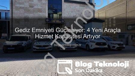 Gediz Emniyeti Güçleniyor: 4 Yeni Araçla Hizmet Kapasitesi Artıyor