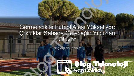 Germencik’te Futbol Ateşi Yükseliyor: Çocuklar Sahada Geleceğin Yıldızları Oluyor