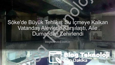 Söke’de Büyük Tehlike: Su İçmeye Kalkan Vatandaş Alevlerle Karşılaştı, Aile Dumandan Zehirlendi