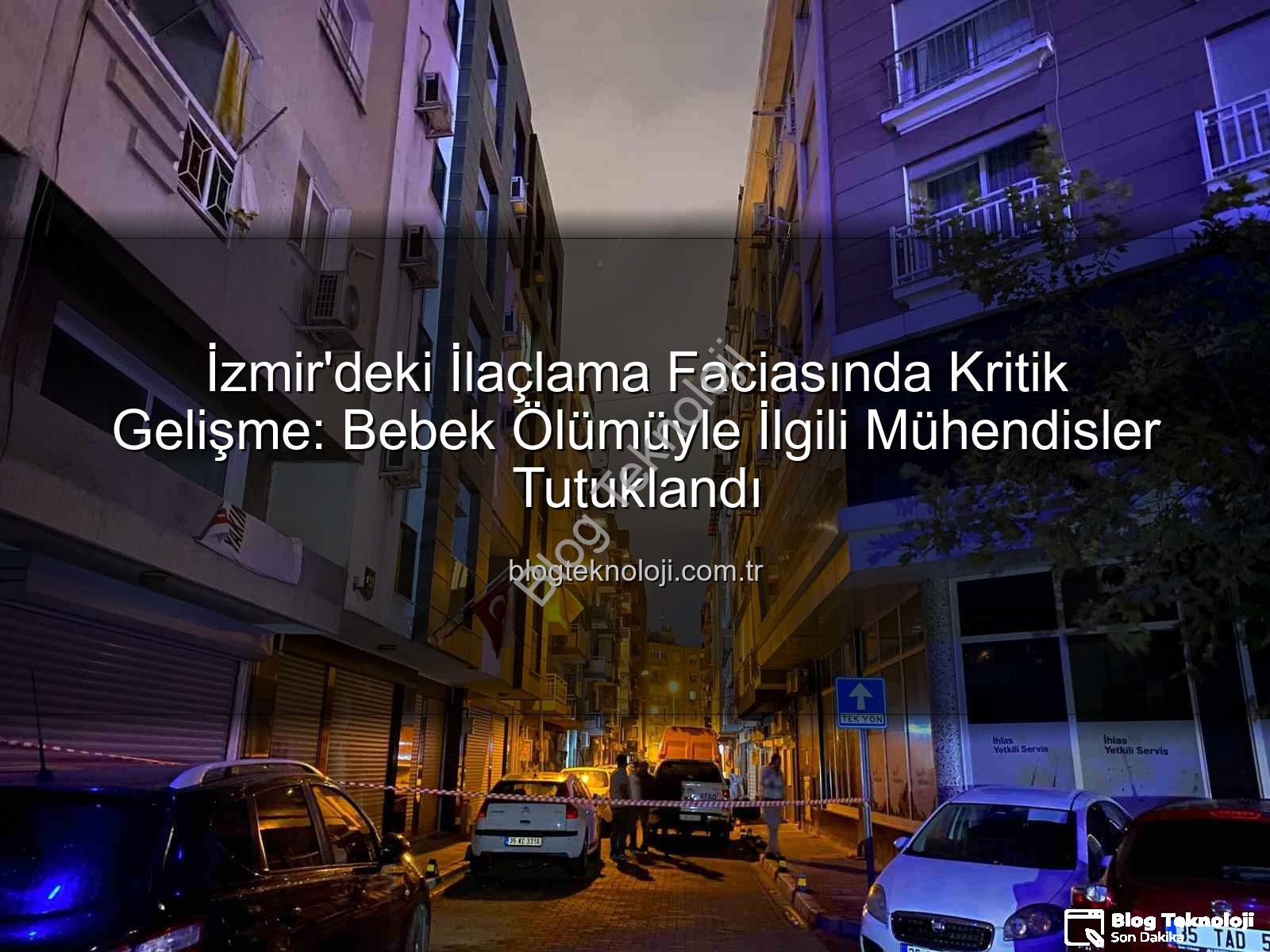 izmir ilaçlama faciası - İzmir'deki İlaçlama Faciasında Kritik Gelişme: Bebek Ölümüyle İlgili Mühendisler Tutuklandı