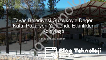 Tavas Belediyesi Güzelköy’e Değer Kattı: Pazaryeri Yenilendi, Etkinlikler Kolaylaştı