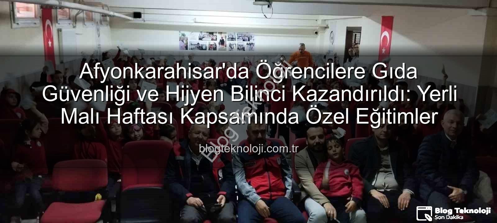 gıda güvenliği eğitimi - Afyonkarahisar'da Öğrencilere Gıda Güvenliği ve Hijyen Bilinci Kazandırıldı: Yerli Malı Haftası Kapsamında Özel Eğitimler