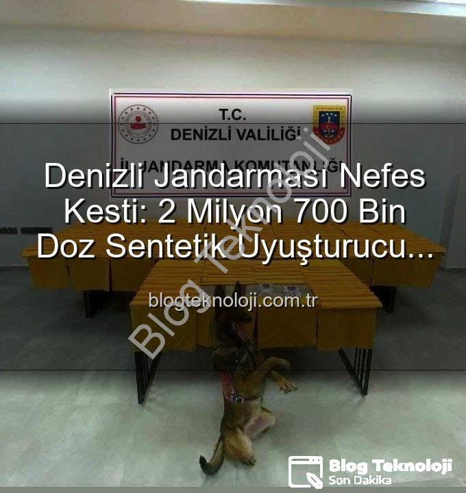 sentetik uyuşturucu - Denizli Jandarması Nefes Kesti: 2 Milyon 700 Bin Doz Sentetik Uyuşturucu Ele Geçirildi!