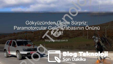 Gökyüzünden Gelen Sürpriz: Paramotorcular Gelin Arabasının Önünü Kesti!