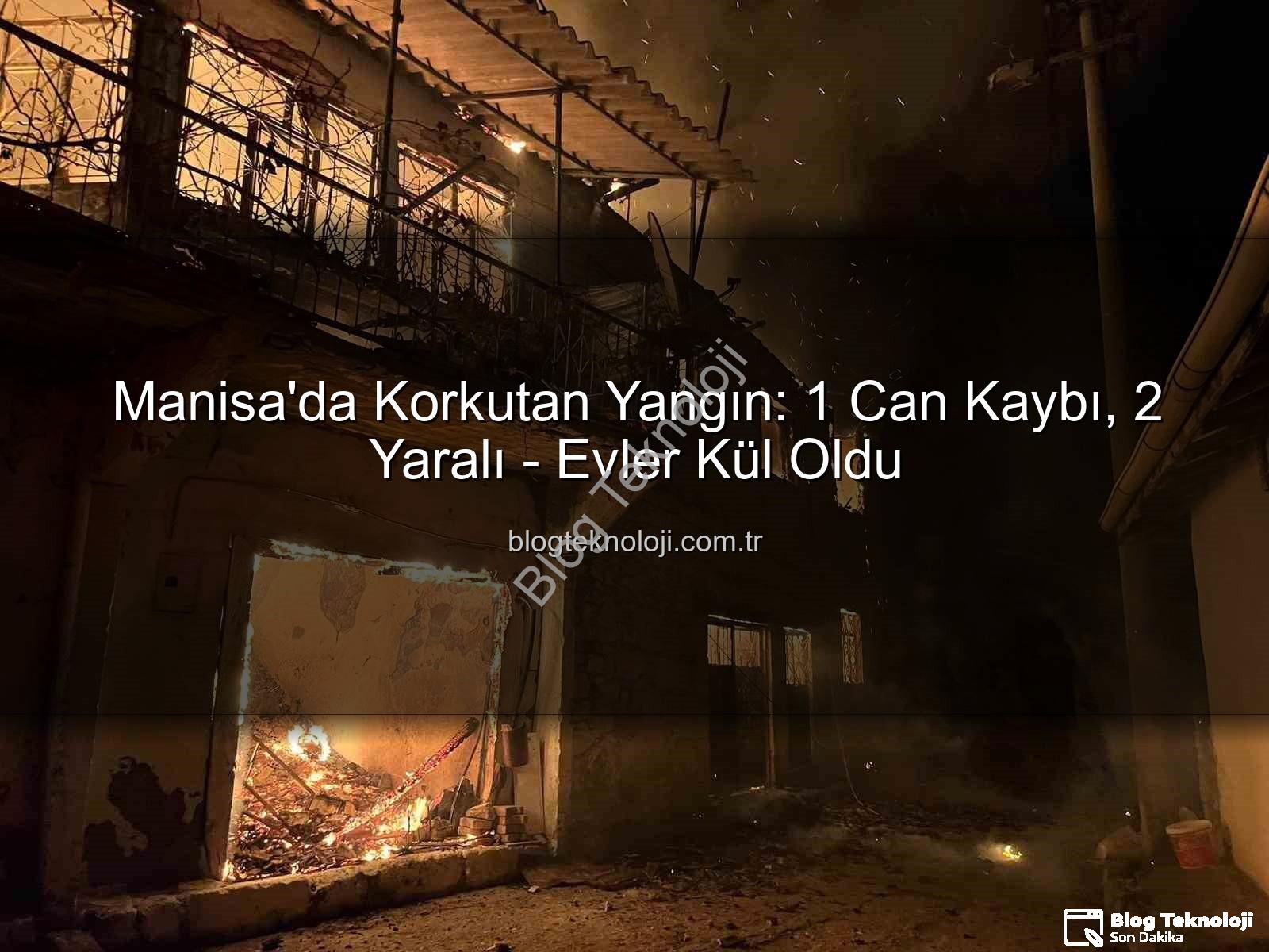 Manisa yangın - Manisa'da Korkutan Yangın: 1 Can Kaybı, 2 Yaralı - Evler Kül Oldu