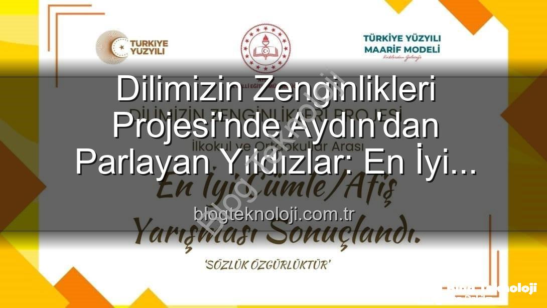 Dilimizin Zenginlikleri Projesi - Dilimizin Zenginlikleri Projesi'nde Aydın'dan Parlayan Yıldızlar: En İyi Cümle ve Afişler Belli Oldu