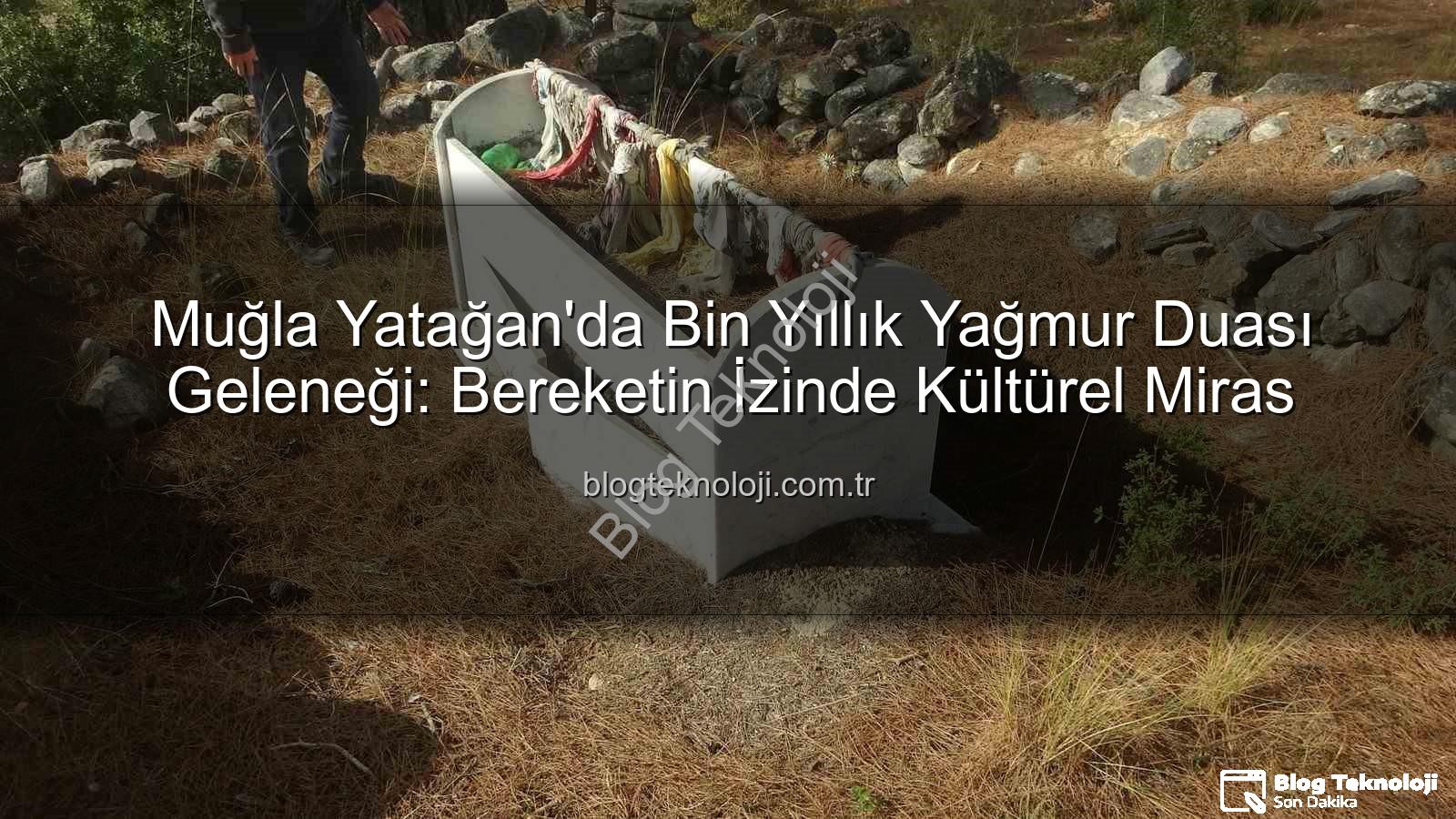 Muğla Yatağan'da Bin Yıllık Yağmur Duası Geleneği: Bereketin İzinde Kültürel Miras