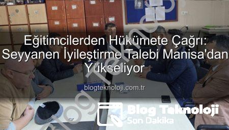 Eğitimcilerden Hükümete Çağrı: Seyyanen İyileştirme Talebi Manisa’dan Yükseliyor
