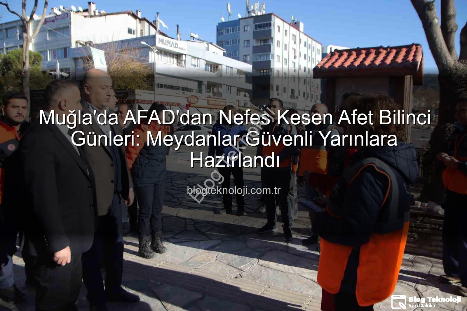 afet bilinci - Muğla'da AFAD'dan Nefes Kesen Afet Bilinci Günleri: Meydanlar Güvenli Yarınlara Hazırlandı
