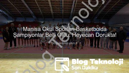 Manisa Okul Sporları Basketbolda Şampiyonlar Belli Oldu: Heyecan Dorukta!