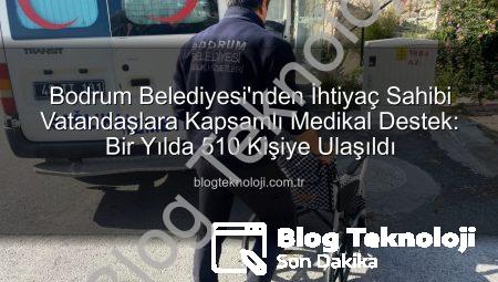 Bodrum Belediyesi’nden İhtiyaç Sahibi Vatandaşlara Kapsamlı Medikal Destek: Bir Yılda 510 Kişiye Ulaşıldı