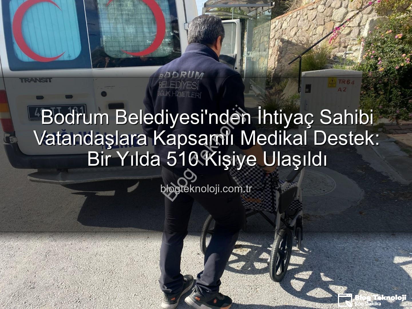 medikal malzeme desteği - Bodrum Belediyesi'nden İhtiyaç Sahibi Vatandaşlara Kapsamlı Medikal Destek: Bir Yılda 510 Kişiye Ulaşıldı