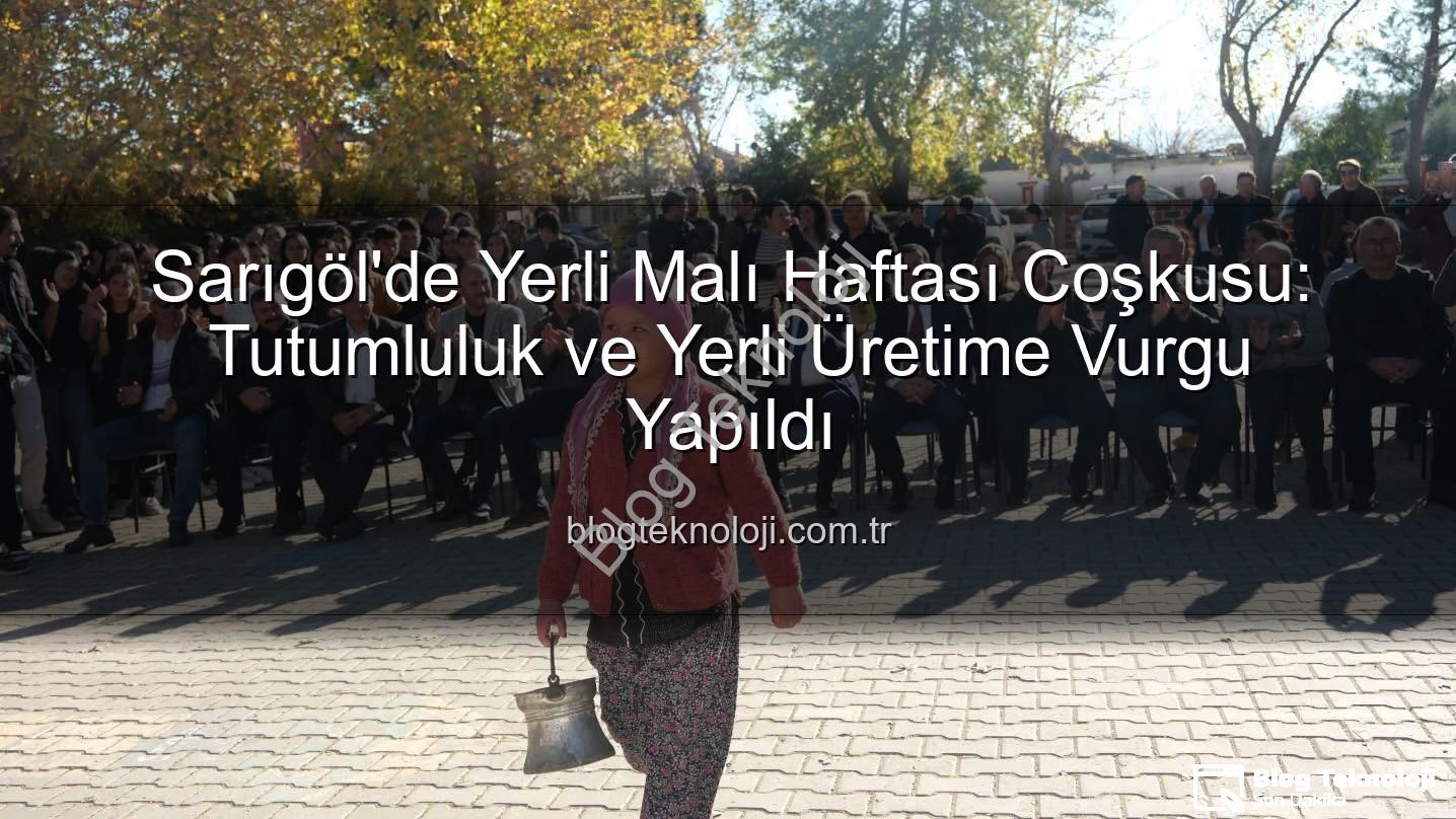 Yerli Malı Haftası - Sarıgöl'de Yerli Malı Haftası Coşkusu: Tutumluluk ve Yerli Üretime Vurgu Yapıldı