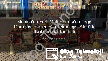 Manisa’da Yerli Malı Haftası’na Togg Damgası: Geleceğin Teknolojisi Atatürk İlkokulu’nda Tanıtıldı