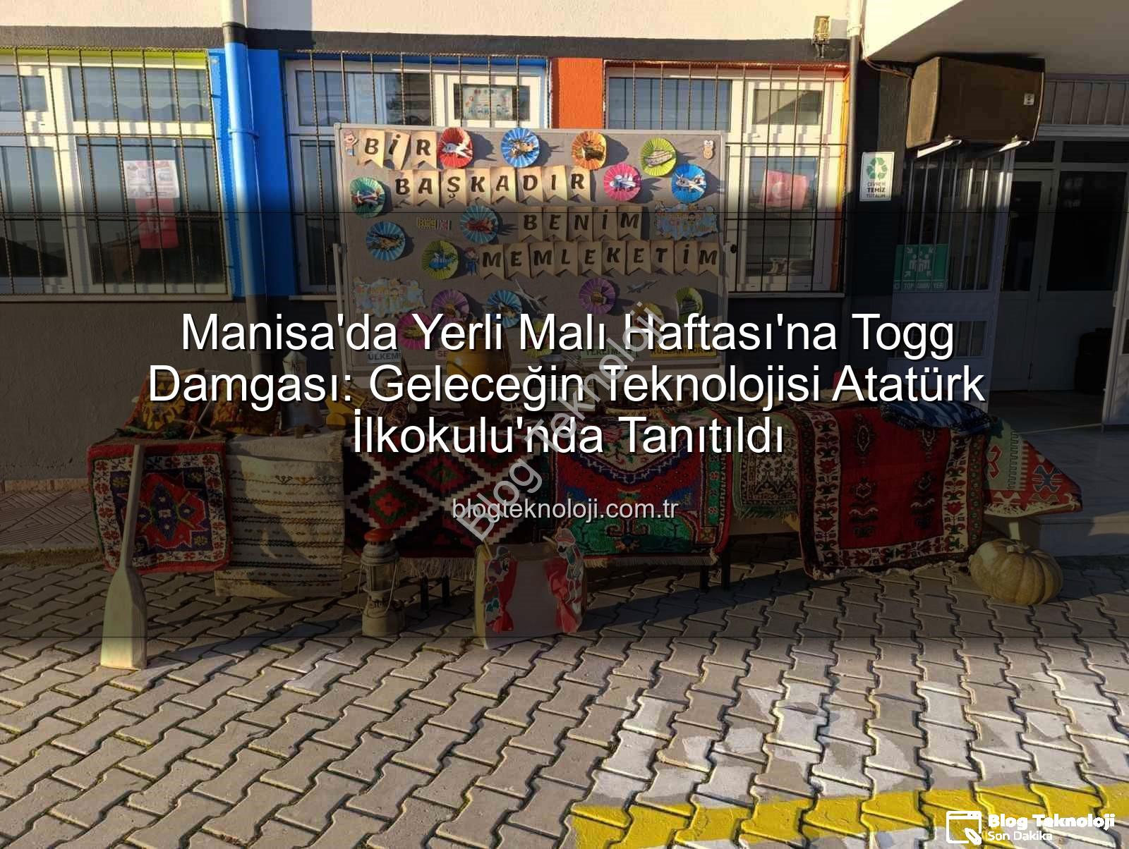 Yerli Malı Haftası - Manisa'da Yerli Malı Haftası'na Togg Damgası: Geleceğin Teknolojisi Atatürk İlkokulu'nda Tanıtıldı