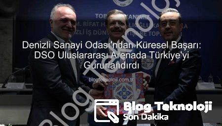 Denizli Sanayi Odası’ndan Küresel Başarı: DSO Uluslararası Arenada Türkiye’yi Gururlandırdı