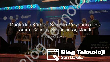 Muğla’dan Küresel Sıfır Atık Vizyonuna Dev Adım: Çalıştay Sonuçları Açıklandı