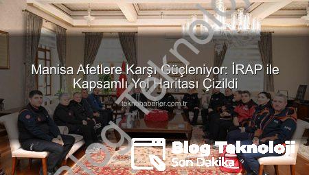 Manisa’nın Afetlere Karşı Yol Haritası: İRAP ile Dirençli Şehir Hedefi Belirlendi