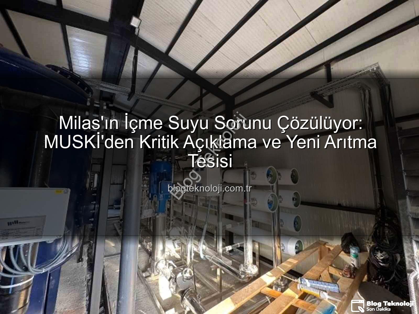 Milas içme suyu sorunu - Milas'ın İçme Suyu Sorunu Çözülüyor: MUSKİ'den Kritik Açıklama ve Yeni Arıtma Tesisi