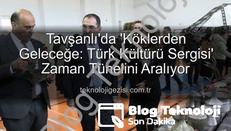 Tavşanlı’da Geçmişe Yolculuk: ‘Köklerden Geleceğe’ Türk Kültürü Sergisi Açıldı