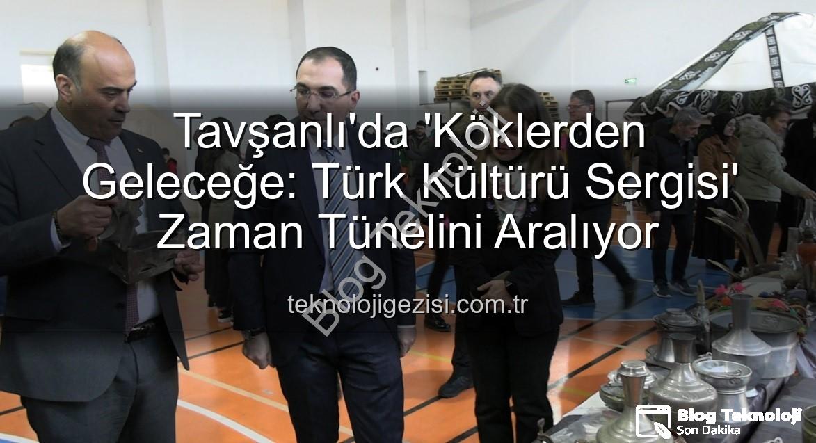 Türk Kültürü Sergisi - Tavşanlı'da Geçmişe Yolculuk: 'Köklerden Geleceğe' Türk Kültürü Sergisi Açıldı