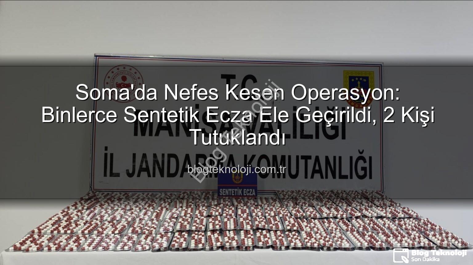 sentetik ecza - Soma'da Nefes Kesen Operasyon: Binlerce Sentetik Ecza Ele Geçirildi, 2 Kişi Tutuklandı