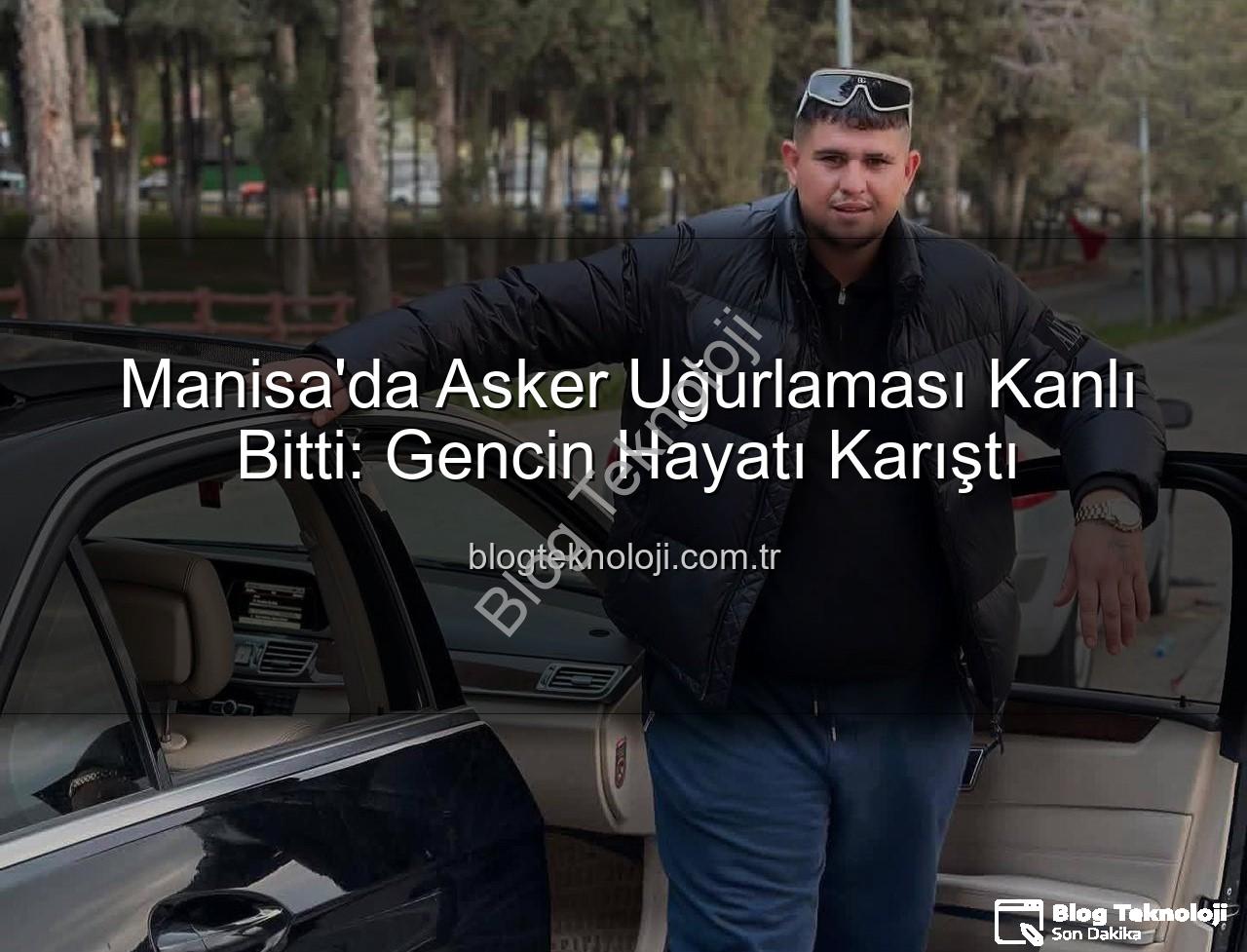asker uğurlaması - Manisa'da Asker Uğurlaması Kanlı Bitti: Gencin Hayatı Karıştı