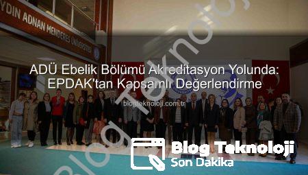 ADÜ Ebelik Bölümü Akreditasyon Yolunda: EPDAK’tan Kapsamlı Değerlendirme