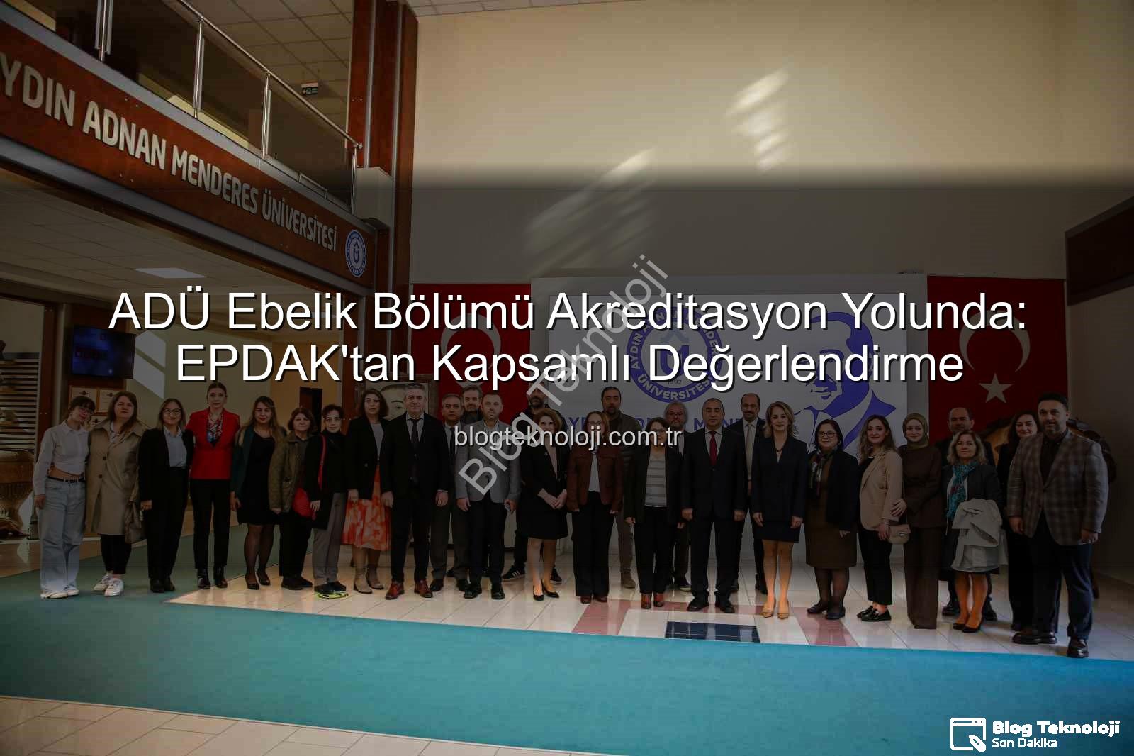 ADÜ Ebelik Bölümü - ADÜ Ebelik Bölümü Akreditasyon Yolunda: EPDAK'tan Kapsamlı Değerlendirme