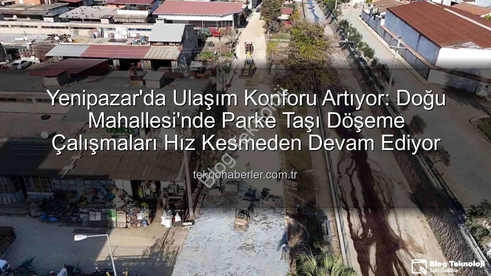 Yenipazar parke taşı - Yenipazar'da Doğu Mahallesi'ne Modern Dokunuş: Parke Taşı Döşeme Çalışmaları Hız Kesmeden Devam Ediyor
