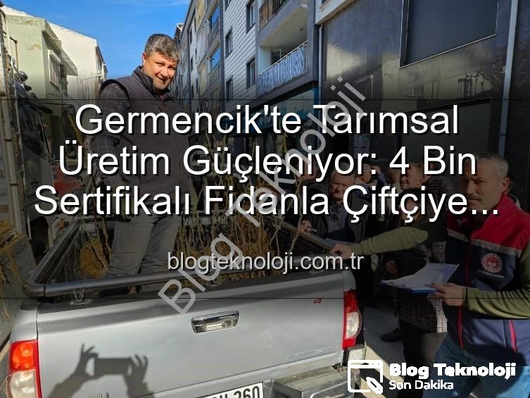 sertifikalı fidan desteği - Germencik'te Tarımsal Üretim Güçleniyor: 4 Bin Sertifikalı Fidanla Çiftçiye Destek