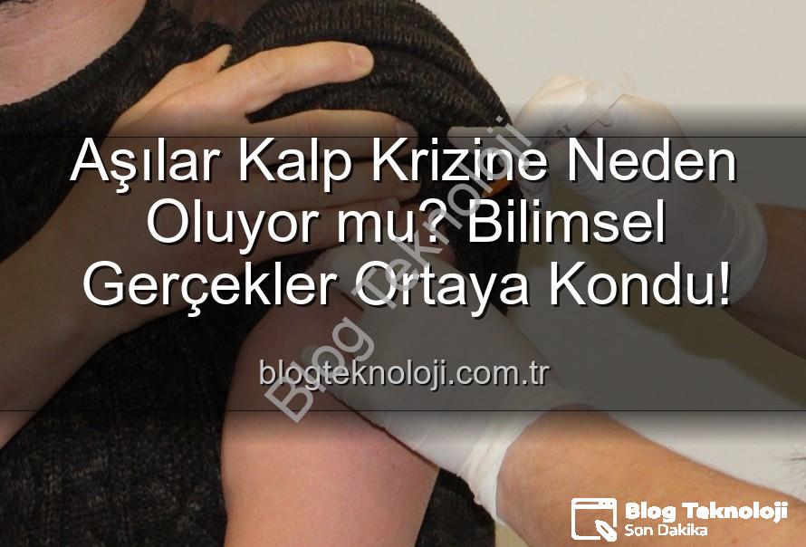 aşılar kalp krizi - Aşılar Kalp Krizine Neden Oluyor mu? Bilimsel Gerçekler Ortaya Kondu!