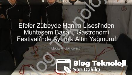Efeler Zübeyde Hanım Lisesi’nden Muhteşem Başarı: Gastronomi Festivali’nde Aydın’a Altın Yağmuru!