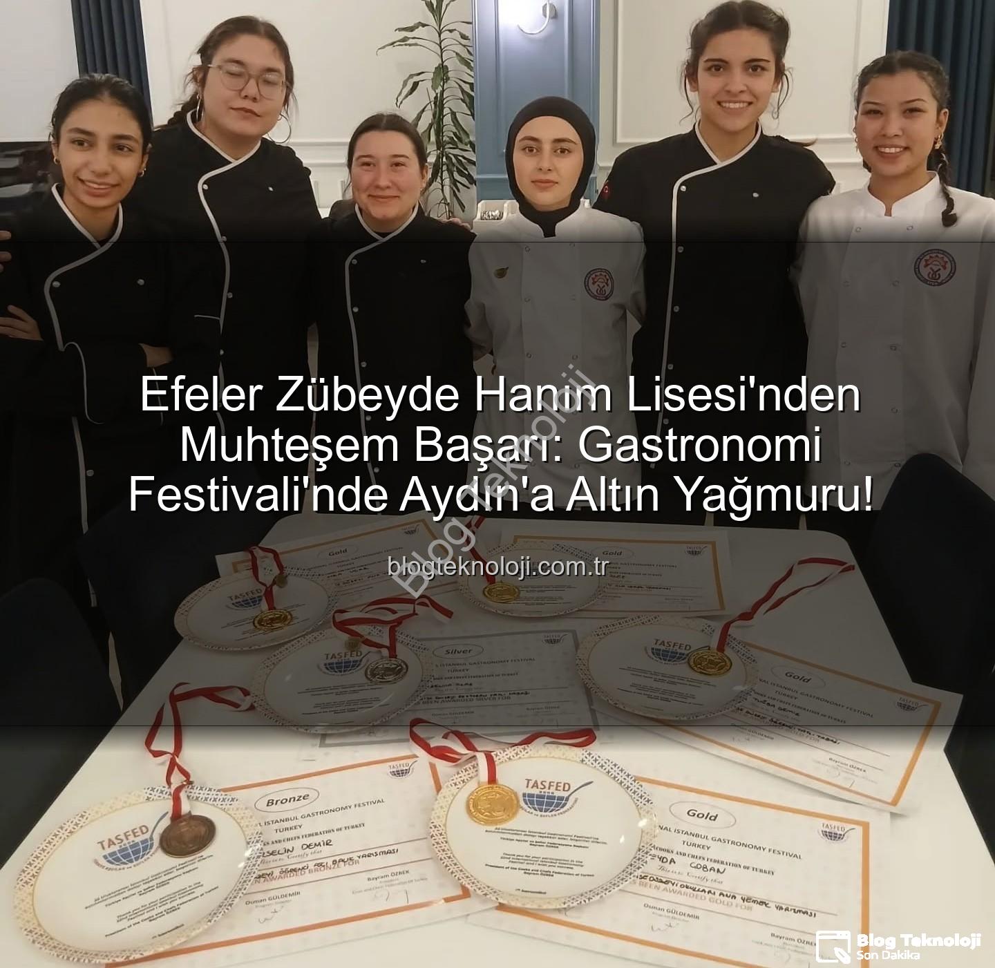 gastronomi festivali - Efeler Zübeyde Hanım Lisesi'nden Muhteşem Başarı: Gastronomi Festivali'nde Aydın'a Altın Yağmuru!