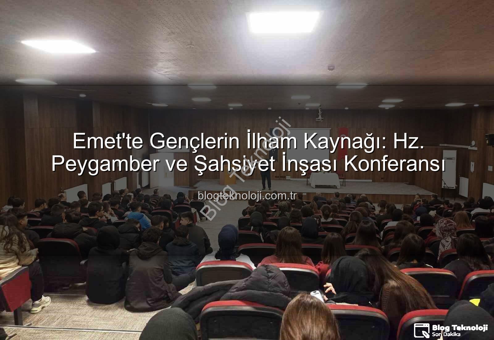 şahsiyet inşası - Emet'te Gençlerin İlham Kaynağı: Hz. Peygamber ve Şahsiyet İnşası Konferansı