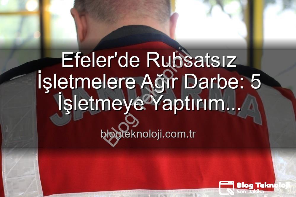 Efeler ruhsatsız işletmeler - Efeler'de Ruhsatsız İşletmelere Ağır Darbe: 5 İşletmeye Yaptırım Uygulandı