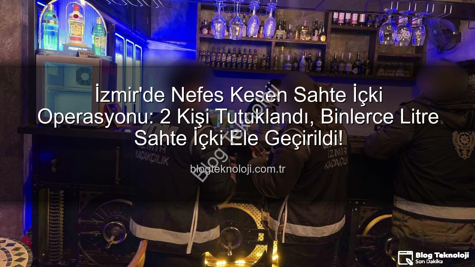 sahte içki operasyonu - İzmir'de Nefes Kesen Sahte İçki Operasyonu: 2 Kişi Tutuklandı, Binlerce Litre Sahte İçki Ele Geçirildi!