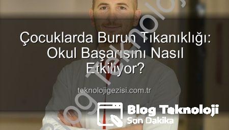 Çocuklarda Burun Tıkanıklığı: Akademik Başarıyı Nasıl Etkiliyor? Uzman Görüşüyle blogteknoloji.com.tr’de