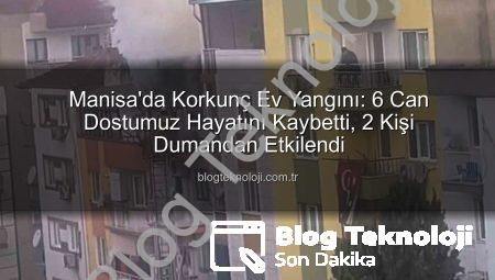 Manisa’da Korkunç Ev Yangını: 6 Can Dostumuz Hayatını Kaybetti, 2 Kişi Dumandan Etkilendi