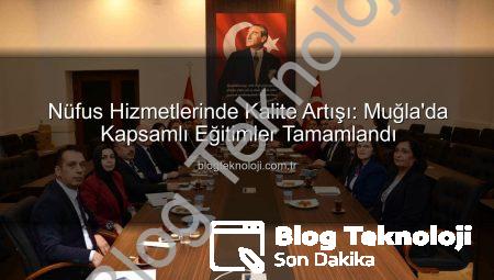 Nüfus Hizmetlerinde Kalite Artışı: Muğla’da Kapsamlı Eğitimler Tamamlandı