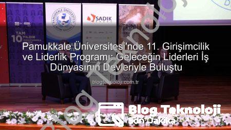 Pamukkale Üniversitesi’nde 11. Girişimcilik ve Liderlik Programı: Geleceğin Liderleri İş Dünyasının Devleriyle Buluştu