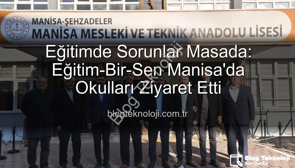 Eğitimde Sorunlar - Eğitimde Sorunlar Masada: Eğitim-Bir-Sen Manisa'da Okulları Ziyaret Etti