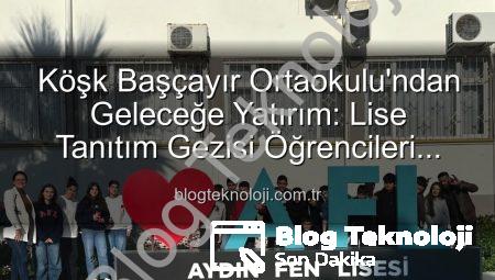 Köşk Başçayır Ortaokulu’ndan Geleceğe Yatırım: Lise Tanıtım Gezisi Öğrencileri Aydınlattı