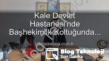 Kale Devlet Hastanesi’nde Başhekimlik Koltuğunda Yeni Dönem: Genç İsim Göreve Başladı