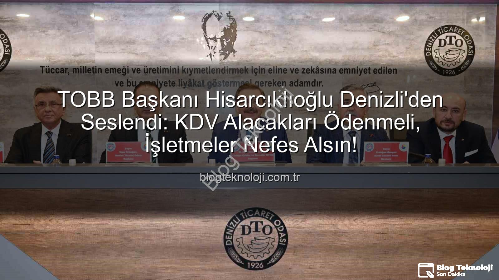 KDV alacakları - TOBB Başkanı Hisarcıklıoğlu Denizli'den Seslendi: KDV Alacakları Ödenmeli, İşletmeler Nefes Alsın!