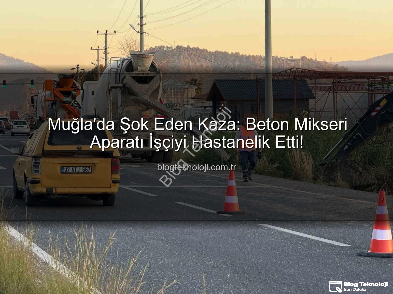 beton mikseri kazası - Muğla'da Şok Eden Kaza: Beton Mikseri Aparatı İşçiyi Hastanelik Etti!