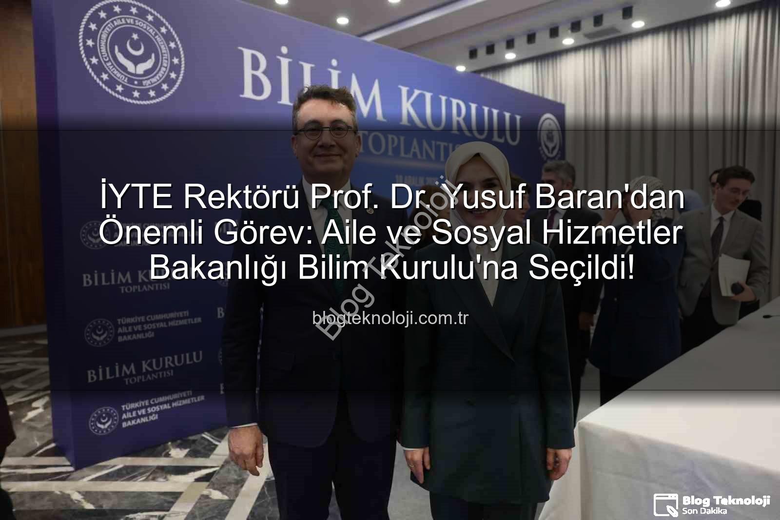 Prof. Dr. Yusuf Baran - İYTE Rektörü Prof. Dr. Yusuf Baran'dan Önemli Görev: Aile ve Sosyal Hizmetler Bakanlığı Bilim Kurulu'na Seçildi!