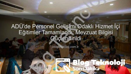 ADÜ’de Personel Gelişimi Odaklı Hizmet İçi Eğitimler Tamamlandı: Mevzuat Bilgisi Güçlendirildi