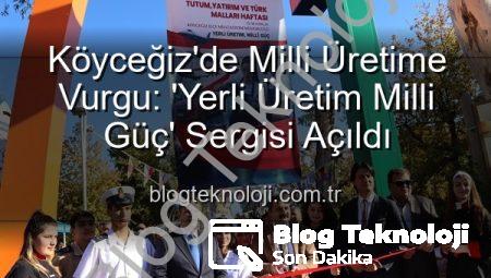 Köyceğiz’de Milli Üretime Vurgu: ‘Yerli Üretim Milli Güç’ Sergisi Açıldı